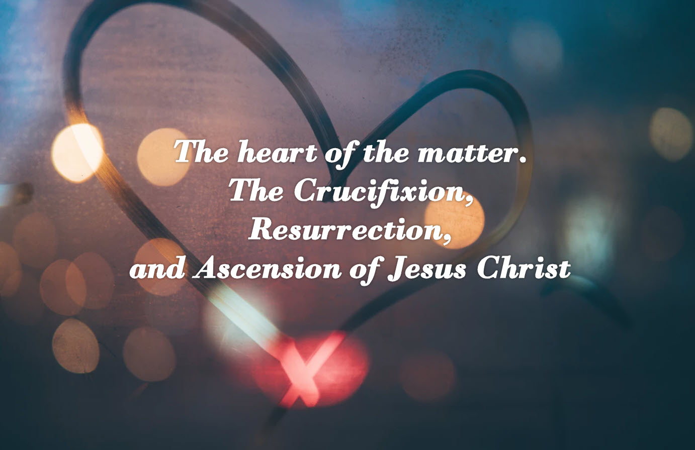 Easter Season – the heart of the matter